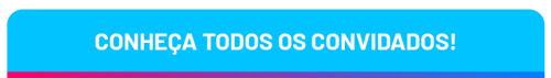 Conheça todos os convidados!